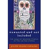 Unwanted and Not Included: The Saga of Mexican People in the United States