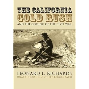 The California Gold Rush and the Coming of the Civil War by Leonard L. Richards