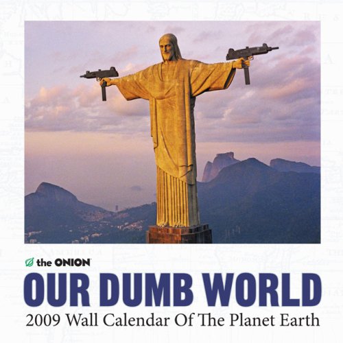 The Onion Presents Our Dumb World 2009 Calendar of the Planet Earth
