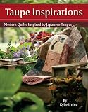 Taupe Inspirations: Modern Quilts Inspired by Japanese Taupes
