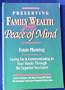 Preserving Family Wealth & Peace of Mind: Estate Planning : Caring for & Communicating to Your Family Through the Legacies You Leave