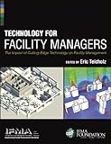 Technology for facility managers : the impact of cutting-edge technology on facility management