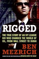Rigged: The True Story of an Ivy League Kid Who Changed the World of Oil, from Wall Street to Dubai