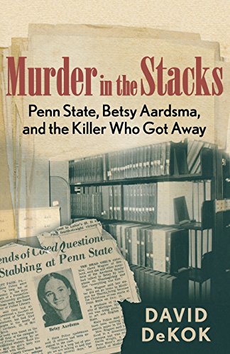 murder in the stacks penn state betsy aardsma and the killer who got away