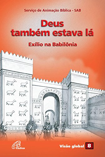 Deus também estava lá - Exílio na Babilônia (Portuguese Edition)