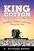 King Cotton in Modern America: A Cultural, Political, and Economic History since 1945