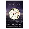Where Is God in All of This?: Finding God's Purpose in Our Suffering