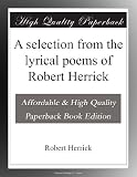 A selection from the lyrical poems of Robert Herrick