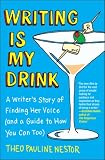 Writing Is My Drink: A Writers Story of Finding Her Voice (and a Guide to How You Can Too)