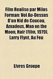 Film Réalisé par Milos Forman: Vol Au-Dessus D'un Nid de Coucou, Amadeus, Man on the Moon, Hair (Film, 1979), Larry Flynt, Au Feu (French Edition)