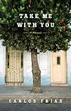 Take Me with You: A Memoir Carlos Frías