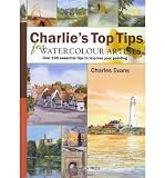 Produkt-Bild: CHARLIE'S TOP TIPS FOR WATERCOLOUR ARTISTS: OVER 100 ESSENTIAL TIPS TO IMPROVE YOUR PAINTING BY Evans, Charles[Hardcover]Search Press(UK)(Publisher)
