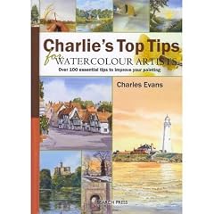 (Charlie's Top Tips for Watercolour Artists: Over 100 Essential Tips to Improve Your Painting) By Evans, Charles (Author) Hardcover on 01-May-2011