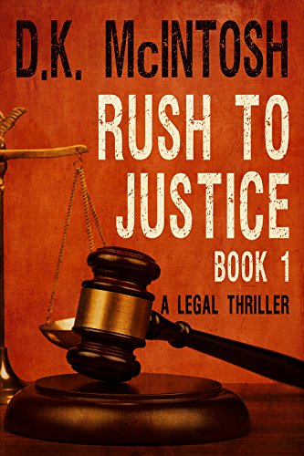 Rush To Justice Book 1 (Brady Flynn Legal Thriller), by D.K. McIntosh