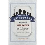 Facebook Fairytales: Modern-Day Miracles to Inspire the Human Spirit