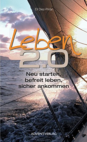Leben 2.0: Neu starten, befreit leben, sicher ankommen (German Edition)