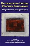 Re-imagining initial teacher education : perspectives on transformation