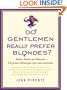Do Gentlemen Really Prefer Blondes?: Bodies, Brains, and Behavior---The Science Behind Sex, Love and Attraction