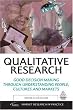 Qualitative Research: Good Decision Making through Understanding People, Cultures and Markets (Market Research in Practice)