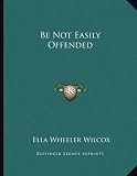Be Not Easily Offended