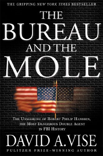 the bureau and the mole the unmasking of robert philip hanssen the most dangerous double agent in fbi history