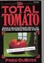 The Total Tomato: America's Backyard Experts Reveal the Pleasures of Growing Tomatoes at Home (Harper colophon books)