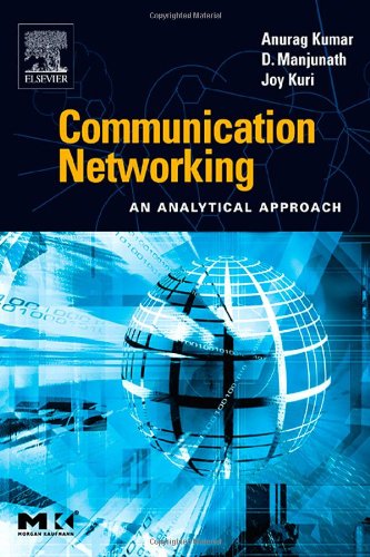 Communication Networking: An Analytical Approach (The Morgan Kaufmann Series in Networking)