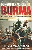Forgotten Voices of Burma: The Second World Wars Forgotten Conflict