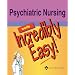 Psychiatric Nursing Made Incredibly Easy! (Incredibly Easy! Series)