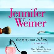 The Guy Not Taken: Stories | [Jennifer Weiner]