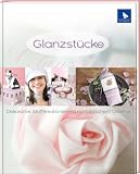Glanzst&uuml;cke: Dekorative Stoffkreationen mit nostalgischem Charme