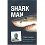 Shark Man: My Obsession with the Great White Shark - from Hunter to Protector: My Obsession with the Great White Shark