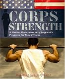 Corps Strength: A Marine Master Gunnery Sergeant's Program for Elite Fitness