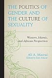 The politics of gender and the culture of sexuality : Western, Islamic, and African perspectives