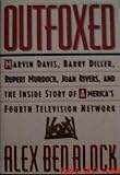 Outfoxed: Marvin Davis, Barry Diller, Rupert Murdoch and the Inside Story of America's Fourth Television Network