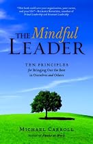 The Mindful Leader: Awakening Your Natural Management Skills Through Mindfulness Meditation