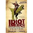 Idiot America: How Stupidity Became a Virtue in the Land of the Free