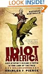 Idiot America: How Stupidity Became a...