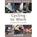 Cycling to Work: A Beginner's Guide (Green Books Guides)