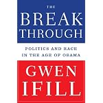 The Breakthrough: Politics and Race in the Age of Obama