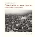 �ber den D�chern von Dresden: Luftbildfotografien 1919-1943
