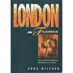 London in Flames: The Historic Impact of London's Fires (London Pride Collection)