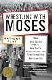 Wrestling With Moses: How Jane Jacobs Took on New York's Master Builder and Transformed the American City