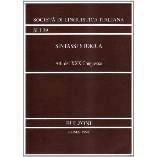 Sintassi storica: Atti del XXX Congresso internazionale della Societa di linguistica italiana : Pavia, 26-28 settembre 1996 (Pubblicazioni della Societa di linguistica italiana) (Italian Edition) Societa di linguistica italiana