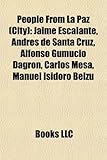 People from La Paz (City): Jaime Escalante, Andres de Santa Cruz, Alfonso Gumucio Dagron, Carlos Mesa, Manuel Isidoro Belzu-