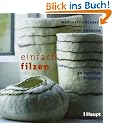 Einfach filzen: 20 trendige Projekte