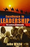 Excellence in leadership : the pattern of Nehemiah