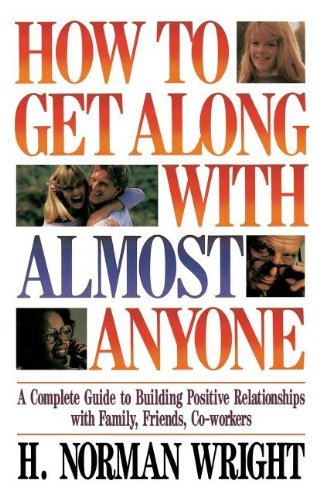 By H. Norman Wright How To Get Along With Almost Anyone [Paperback]