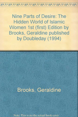Nine Parts of Desire: The Hidden World of Islamic Women 1st (first) Edition by Brooks, Geraldine published by Doubleday (1994)