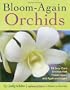 Bloom-Again Orchids: 50 Easy-Care Orchids that Flower Again and Again and Again